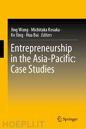 wang jing (curatore); kosaka michitaka (curatore); xing ke (curatore); bai hua (curatore) - entrepreneurship in the asia-pacific: case studies