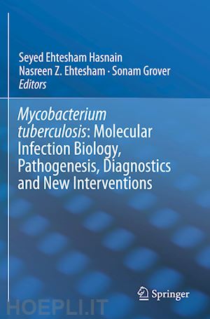 hasnain seyed ehtesham (curatore); ehtesham nasreen z. (curatore); grover sonam (curatore) - mycobacterium tuberculosis: molecular infection biology, pathogenesis, diagnostics and new interventions