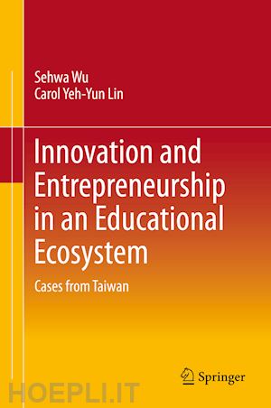 wu sehwa; lin carol yeh-yun - innovation and entrepreneurship in an educational ecosystem