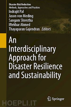 pal indrajit (curatore); von meding jason (curatore); shrestha sangam (curatore); ahmed iftekhar (curatore); gajendran thayaparan (curatore) - an interdisciplinary approach for disaster resilience and sustainability