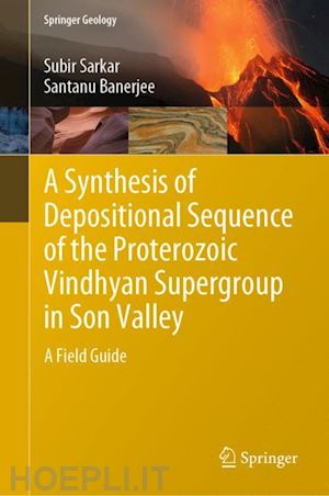 sarkar subir; banerjee santanu - a synthesis of depositional sequence of the proterozoic vindhyan supergroup in son valley