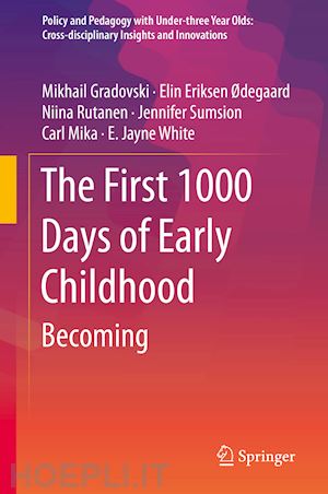 gradovski mikhail; Ødegaard elin eriksen; rutanen niina; sumsion jennifer; mika carl; white e. jayne - the first 1000 days of early childhood