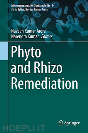 arora naveen kumar (curatore); kumar narendra (curatore) - phyto and rhizo remediation