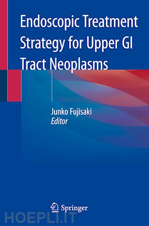 fujisaki junko (curatore) - endoscopic treatment strategy for upper gi tract neoplasms