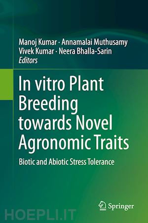 kumar manoj (curatore); muthusamy annamalai (curatore); kumar vivek (curatore); bhalla-sarin neera (curatore) - in vitro plant breeding towards novel agronomic traits