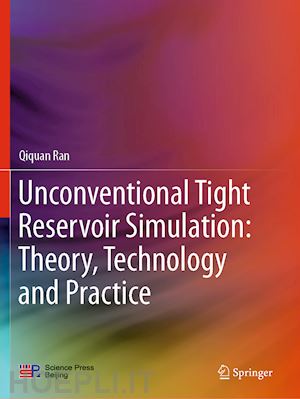ran qiquan - unconventional tight reservoir simulation: theory, technology and practice