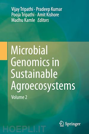 tripathi vijay (curatore); kumar pradeep (curatore); tripathi pooja (curatore); kishore amit (curatore); kamle madhu (curatore) - microbial genomics in sustainable agroecosystems