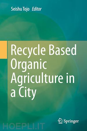 tojo seishu (curatore) - recycle based organic agriculture in a city
