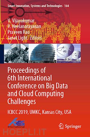 vijayakumar v. (curatore); neelanarayanan v. (curatore); rao praveen (curatore); light janet (curatore) - proceedings of 6th international conference on big data and cloud computing challenges