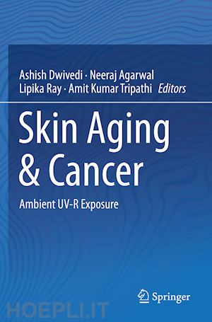 dwivedi ashish (curatore); agarwal neeraj (curatore); ray lipika (curatore); tripathi amit kumar (curatore) - skin aging & cancer