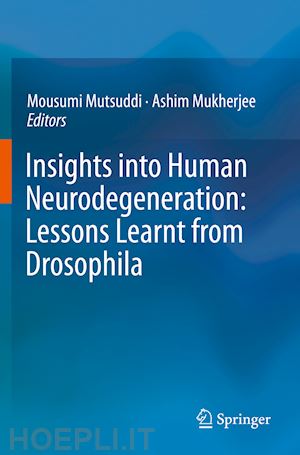 mutsuddi mousumi (curatore); mukherjee ashim (curatore) - insights into human neurodegeneration: lessons learnt from drosophila