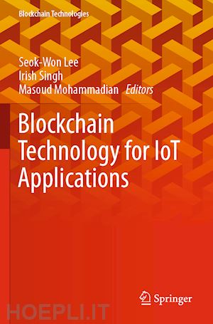 lee seok-won (curatore); singh irish (curatore); mohammadian masoud (curatore) - blockchain technology for iot applications