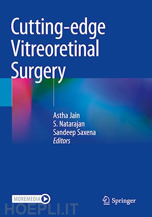 jain astha (curatore); natarajan s. (curatore); saxena sandeep (curatore) - cutting-edge vitreoretinal surgery
