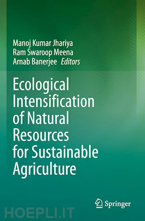 jhariya manoj kumar (curatore); meena ram swaroop (curatore); banerjee arnab (curatore) - ecological intensification of natural resources for sustainable agriculture