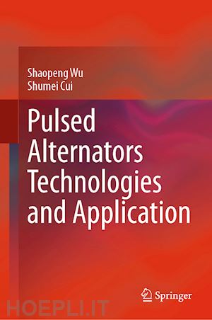 wu shaopeng; cui shumei - pulsed alternators technologies and application