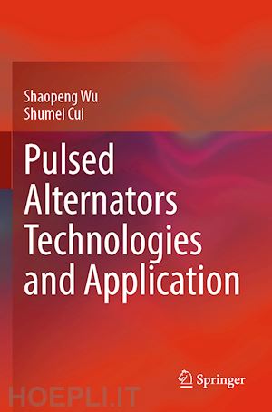 wu shaopeng; cui shumei - pulsed alternators technologies and application