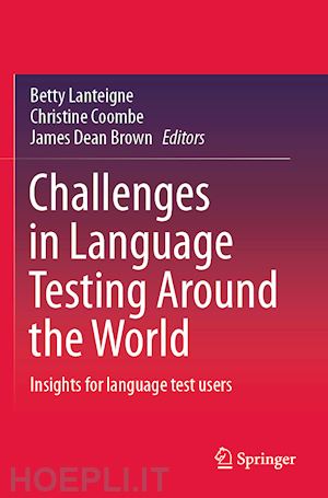 lanteigne betty (curatore); coombe christine (curatore); brown james dean (curatore) - challenges in language testing around the world