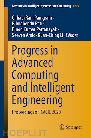 panigrahi chhabi rani (curatore); pati bibudhendu (curatore); pattanayak binod kumar (curatore); amic seeven (curatore); li kuan-ching (curatore) - progress in advanced computing and intelligent engineering