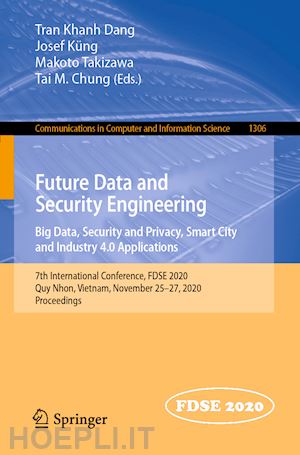 dang tran khanh (curatore); küng josef (curatore); takizawa makoto (curatore); chung tai m. (curatore) - future data and security engineering. big data, security and privacy, smart city and industry 4.0 applications