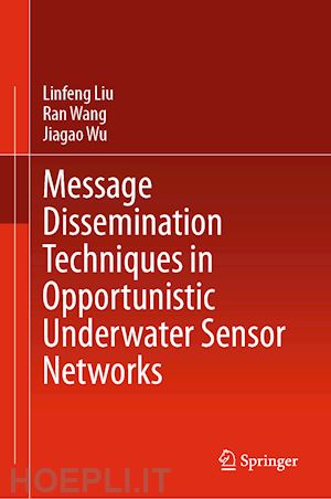 liu linfeng; wang ran; wu jiagao - message dissemination techniques in opportunistic underwater sensor networks