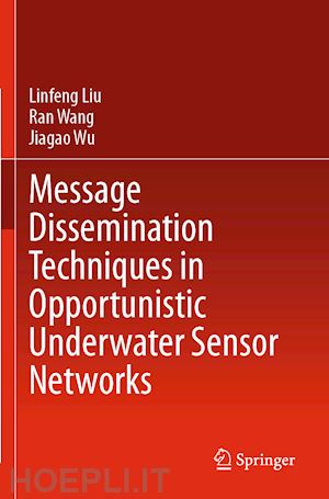 liu linfeng; wang ran; wu jiagao - message dissemination techniques in opportunistic underwater sensor networks