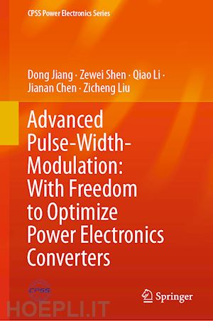 jiang dong; shen zewei; li qiao; chen jianan; liu zicheng - advanced pulse-width-modulation: with freedom to optimize power electronics converters