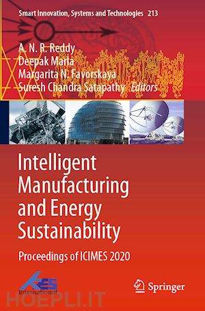 reddy a.n.r. (curatore); marla deepak (curatore); favorskaya margarita n. (curatore); satapathy suresh chandra (curatore) - intelligent manufacturing and energy sustainability