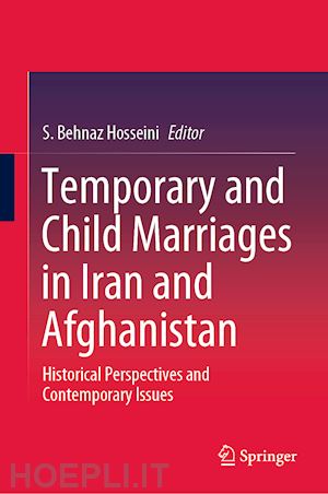 hosseini s. behnaz (curatore) - temporary and child marriages in iran and afghanistan