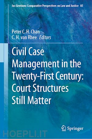 chan peter c.h. (curatore); van rhee c.h. (curatore) - civil case management in the twenty-first century: court structures still matter