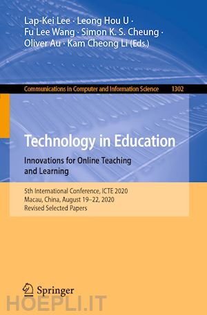 lee lap-kei (curatore); u leong hou (curatore); wang fu lee (curatore); cheung simon k. s. (curatore); au oliver (curatore); li kam cheong (curatore) - technology in education. innovations for online teaching and learning