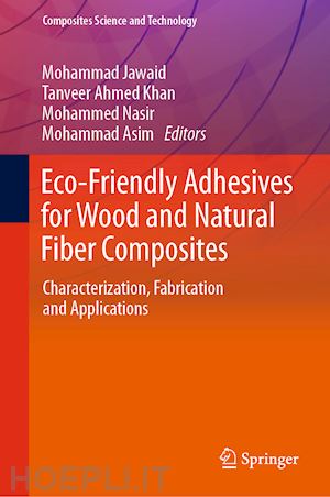 jawaid mohammad (curatore); khan tanveer ahmed (curatore); nasir mohammed (curatore); asim mohammad (curatore) - eco-friendly adhesives for wood and natural fiber composites