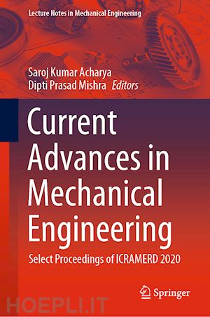 acharya saroj kumar (curatore); mishra dipti prasad (curatore) - current advances in mechanical engineering
