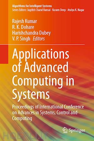 kumar rajesh (curatore); dohare r. k. (curatore); dubey harishchandra (curatore); singh v. p. (curatore) - applications of advanced computing in systems