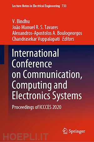 bindhu v. (curatore); tavares joão manuel r. s. (curatore); boulogeorgos alexandros-apostolos a. (curatore); vuppalapati chandrasekar (curatore) - international conference on communication, computing and electronics systems