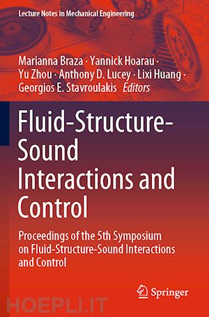 braza marianna (curatore); hoarau yannick (curatore); zhou yu (curatore); lucey anthony d. (curatore); huang lixi (curatore); stavroulakis georgios e. (curatore) - fluid-structure-sound interactions and control