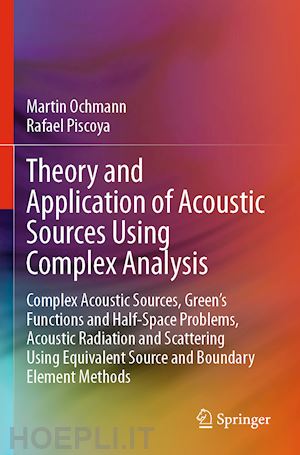 ochmann martin; piscoya rafael - theory and application of acoustic sources using complex analysis