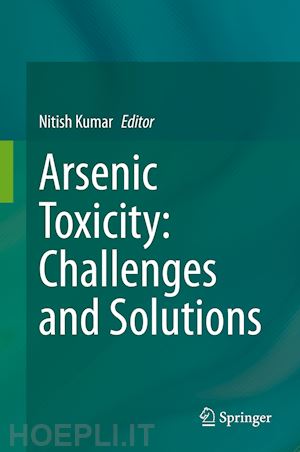 kumar nitish (curatore) - arsenic toxicity: challenges and solutions
