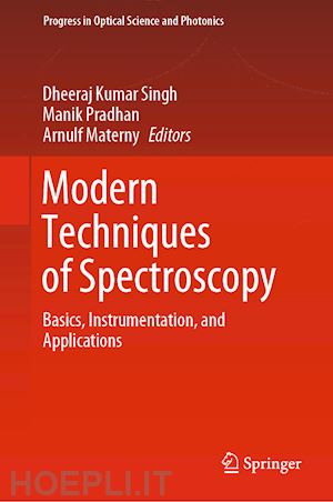 singh dheeraj kumar (curatore); pradhan manik (curatore); materny arnulf (curatore) - modern techniques of spectroscopy