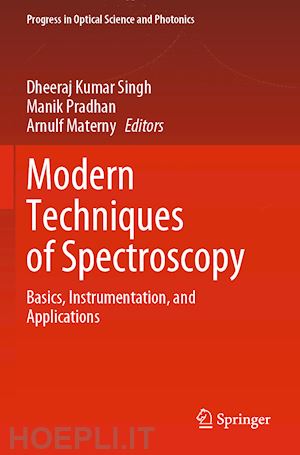 singh dheeraj kumar (curatore); pradhan manik (curatore); materny arnulf (curatore) - modern techniques of spectroscopy