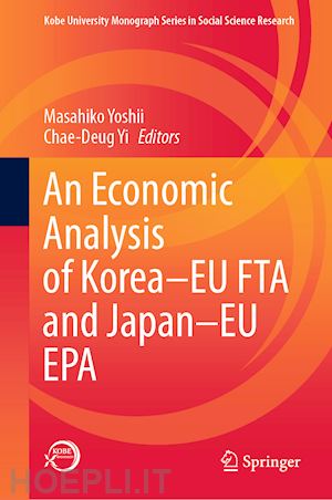 yoshii masahiko (curatore); yi chae-deug (curatore) - an economic analysis of korea–eu fta and japan–eu epa
