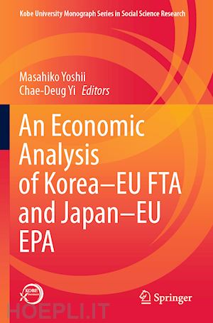 yoshii masahiko (curatore); yi chae-deug (curatore) - an economic analysis of korea–eu fta and japan–eu epa