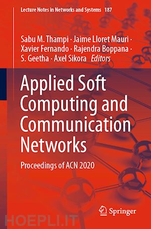 thampi sabu m. (curatore); lloret mauri jaime (curatore); fernando xavier (curatore); boppana rajendra (curatore); geetha s. (curatore); sikora axel (curatore) - applied soft computing and communication networks