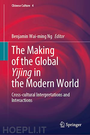 ng benjamin wai-ming (curatore) - the making of the global yijing in the modern world