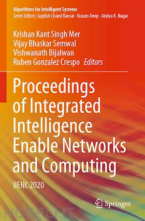 singh mer krishan kant (curatore); semwal vijay bhaskar (curatore); bijalwan vishwanath (curatore); crespo rubén gonzález (curatore) - proceedings of integrated intelligence enable networks and computing