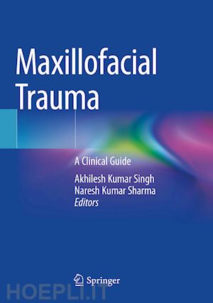 singh akhilesh kumar (curatore); sharma naresh kumar (curatore) - maxillofacial trauma