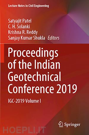 patel satyajit (curatore); solanki c. h. (curatore); reddy krishna r. (curatore); shukla sanjay kumar (curatore) - proceedings of the indian geotechnical conference 2019
