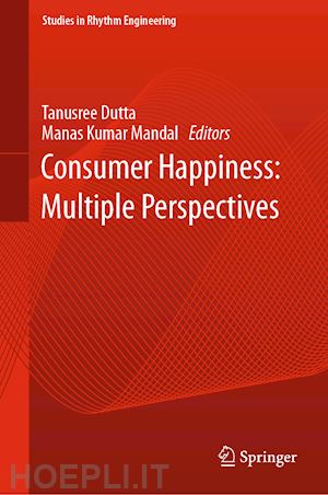 dutta tanusree (curatore); mandal manas kumar (curatore) - consumer happiness: multiple perspectives