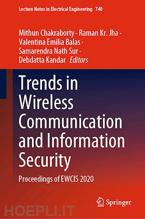 chakraborty mithun (curatore); jha raman kr. (curatore); balas valentina emilia (curatore); sur samarendra nath (curatore); kandar debdatta (curatore) - trends in wireless communication and information security