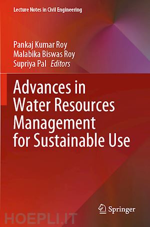 roy pankaj kumar (curatore); roy malabika biswas (curatore); pal supriya (curatore) - advances in water resources management for sustainable use