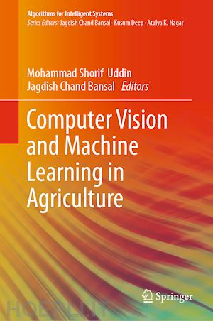 uddin mohammad shorif (curatore); bansal jagdish chand (curatore) - computer vision and machine learning in agriculture
